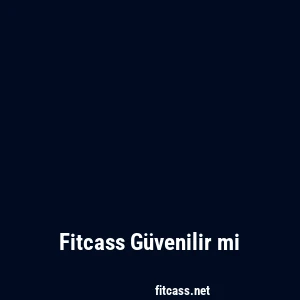 Fitcass Güvenilir mi
